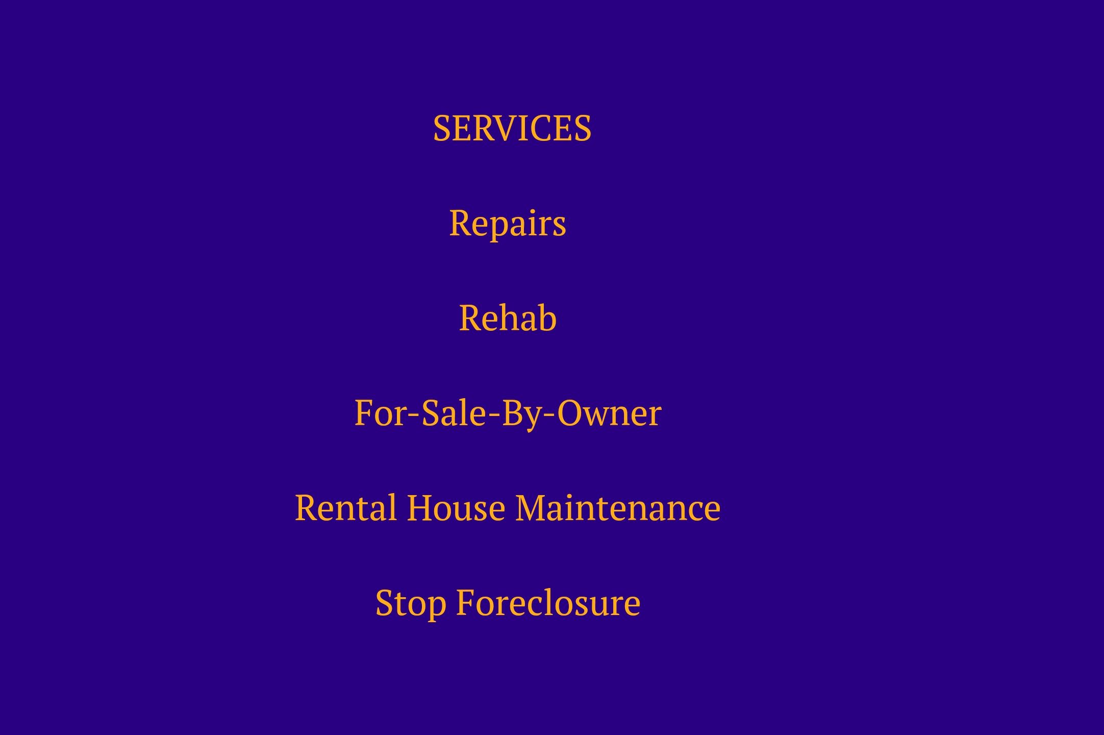 Services: Repairs, Rehab, For-Sale-By-Owner, Rental House Maintenance, Stop Foreclosure